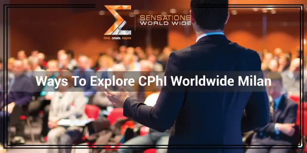 Ways To Explore CPhI Worldwide 2024 Milan