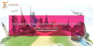 Exclusive Business Opportunities Waiting For You At WTM London 2021ww