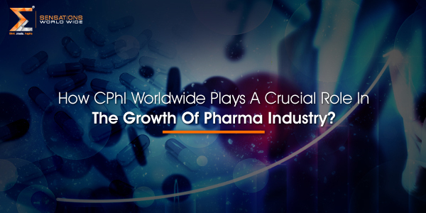 How CPhI Worldwide Plays A Crucial Role In The Growth Of Pharma Industry