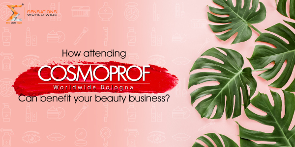 How attending Cosmoprof Worldwide 2025 can benefit your beauty business?