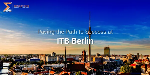 Sensations Worldwide: Paving the Path to Success at ITB Berlin 2025