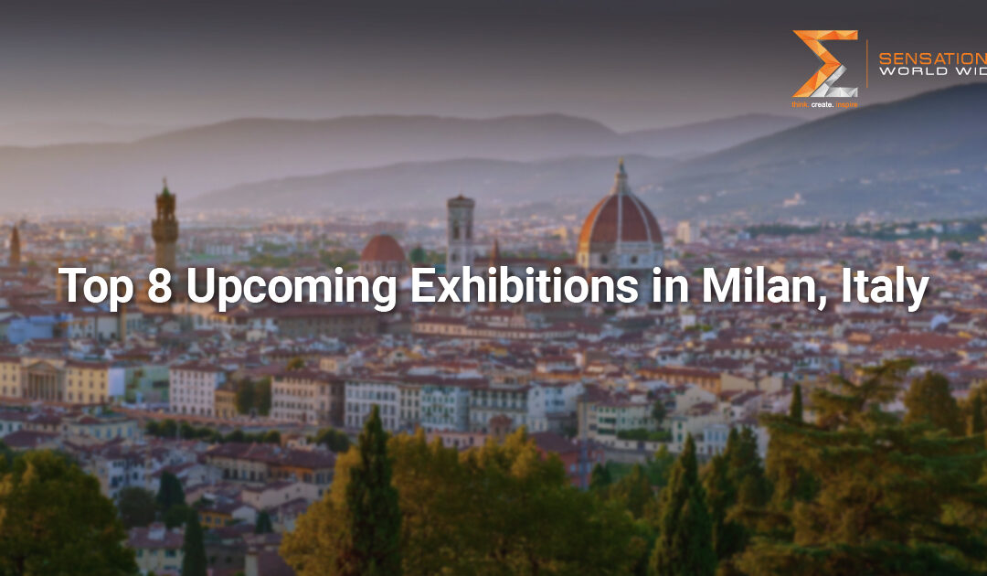 Top 8 Upcoming Trade Shows and Exhibitions in Milan, Italy