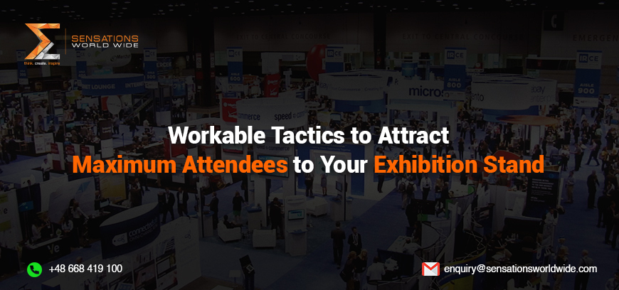 Workable Tactics to Attract Maximum Attendees to Your Exhibition Stand